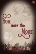 You Were the Moon