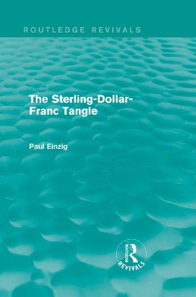 The Sterling-Dollar-Franc Tangle (Routledge Revivals)