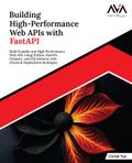 Building High-Performance Web APIs with FastAPI: Build Scalable and High-Performance Web APIs Using Python, FastAPI, Pydantic, and SQLAlchemy with Practical Deployment Strategies