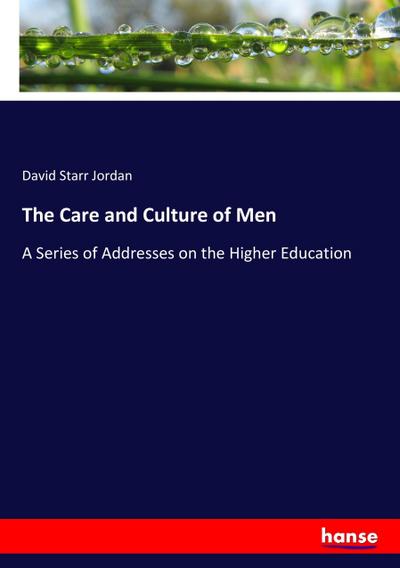 The Care and Culture of Men - David Starr Jordan