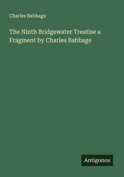 The Ninth Bridgewater Treatise a Fragment by Charles Babbage
