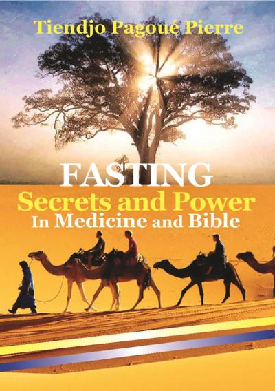 FASTING SECRETS and POWER in MEDICINE and BIBLE