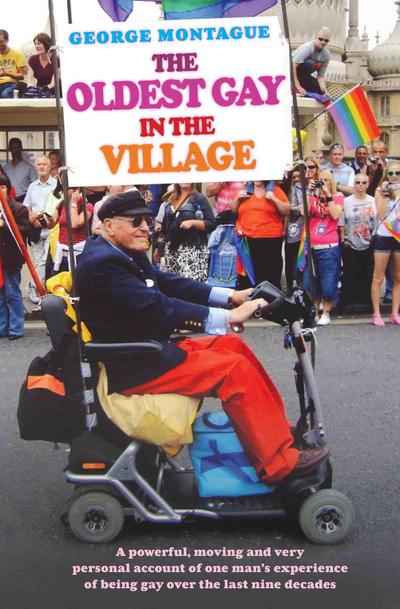 The Oldest Gay in the Village - A powerful, moving and very personal account of one man’s experience of being gay over the last nine decades