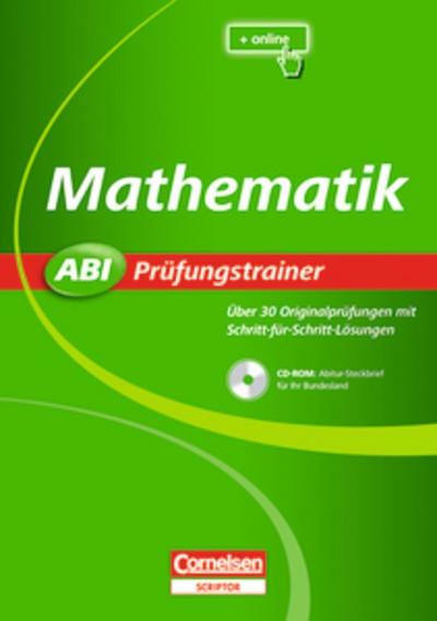 Abi Prüfungstrainer: Mathematik: Buch mit CD-ROM. Über 30 Originalprüfungen mit Schritt-für-Schritt-Lösungen: Über 30 Originalprüfungen mit Schriftt-für-Schritt-Lösungen