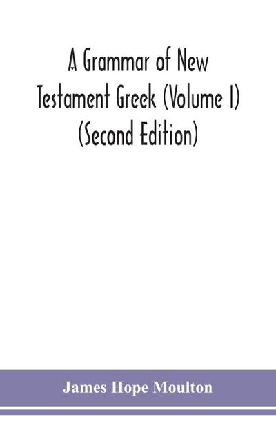 A grammar of New Testament Greek (Volume I) (Second Edition)