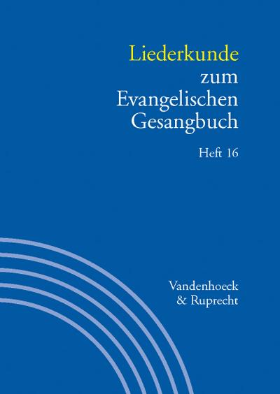 Handbuch zum Evangelischen Gesangbuch Liederkunde zum Evangelischen Gesangbuch. Heft 16. H.16