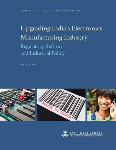 Upgrading India’s Electronics Manufacturing Industry: Regulatory Reform and Industrial Policy