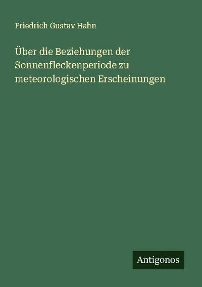 Über die Beziehungen der Sonnenfleckenperiode zu meteorologischen Erscheinungen