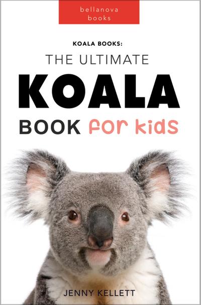 Koalas The Ultimate Koala Book for Kids