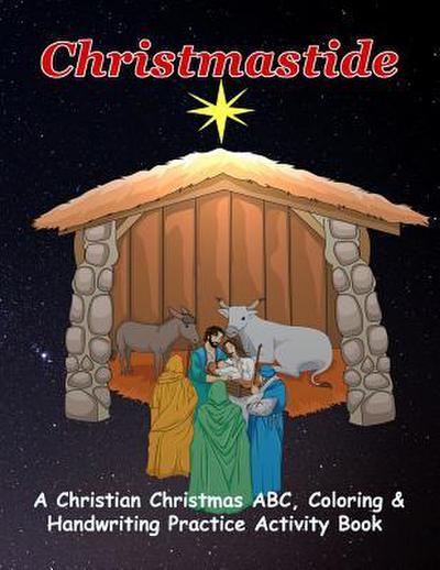 Christmastide: A Christian Christmas ABC, Coloring & Handwriting Practice Activity Book