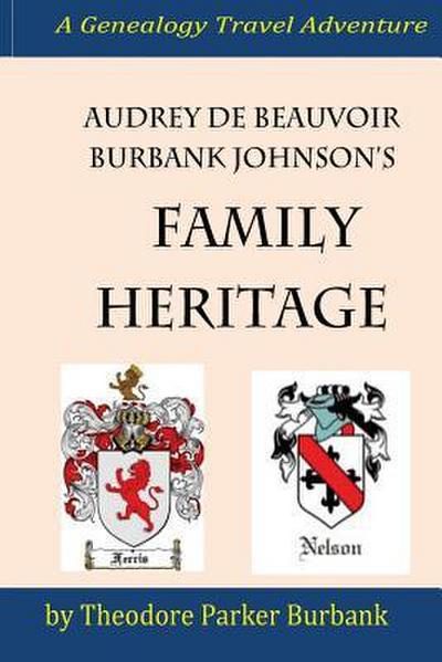 Audrey deBeauvoir Burbank Johnson’s Family Heritage: Chronicling her forefathers from modern days back to the pharaohs of Egypt. How they impacted and