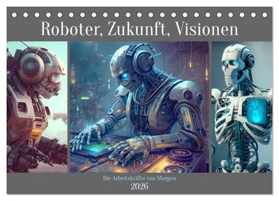 Roboter, Zukunft, Visionen. Die Arbeitskräfte von Morgen (Tischkalender 2026 DIN A5 quer), CALVENDO Monatskalender