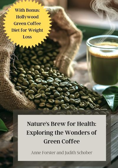 Nature’s Brew for Health: Exploring the Wonders of Green Coffee