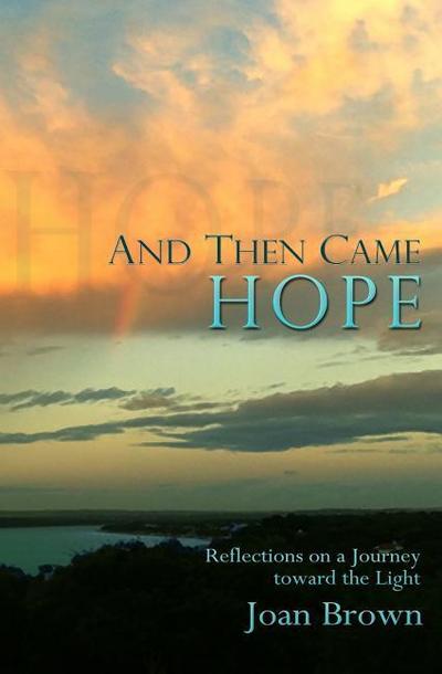 And Then Came Hope: Reflections on a Journey toward the Light