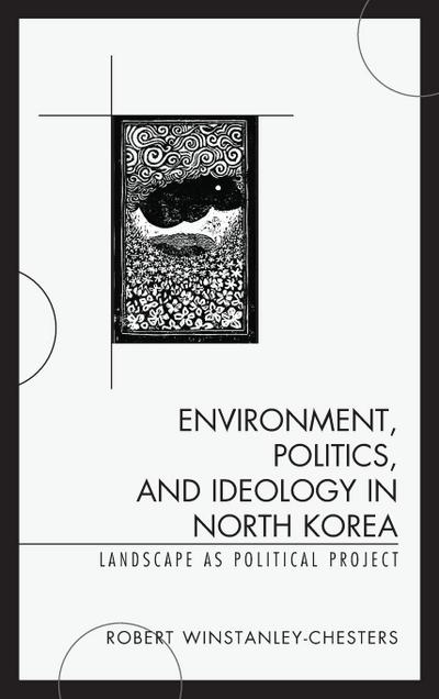 Environment, Politics, and Ideology in North Korea