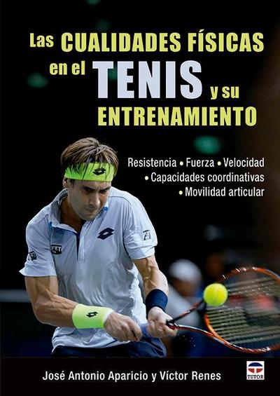 Las cualidades físicas en el tenis y su entrenamiento : resistencia, fuerza, velocidad, capacidades coordinativas, movilidad muscular