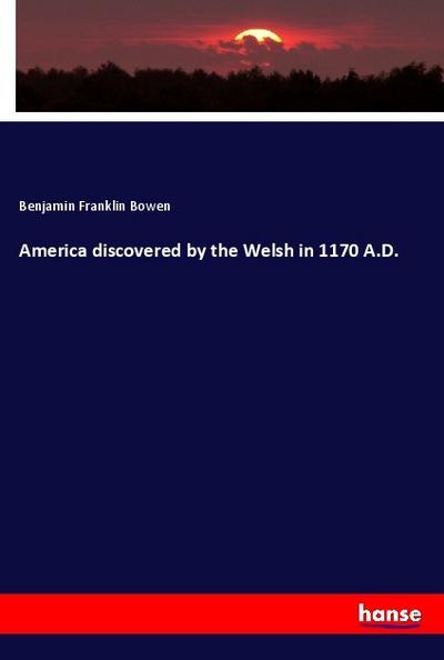 America discovered by the Welsh in 1170 A.D.