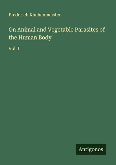 On Animal and Vegetable Parasites of the Human Body