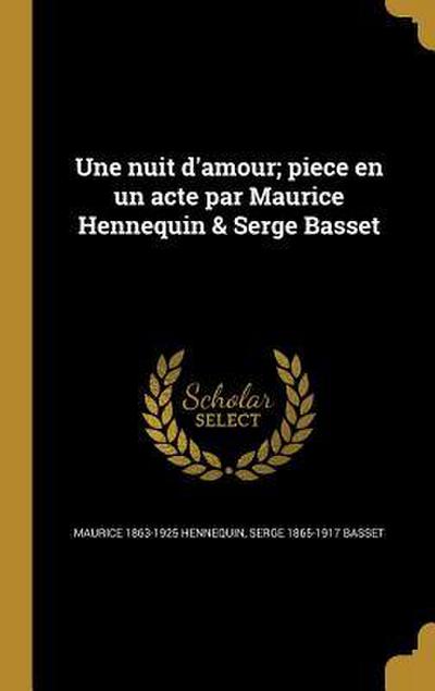 Une nuit d’amour; piece en un acte par Maurice Hennequin & Serge Basset
