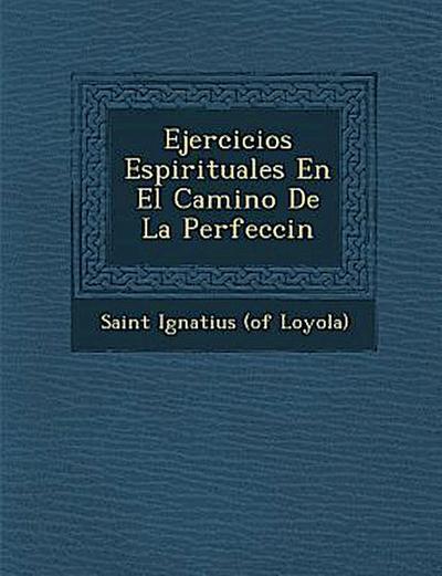 Ejercicios Espirituales En El Camino De La Perfecci&#65533;n