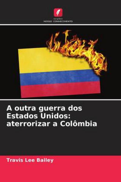 A outra guerra dos Estados Unidos: aterrorizar a Colômbia