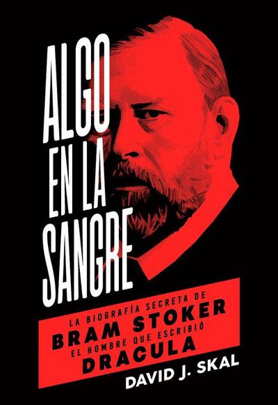 Algo en la sangre : la biografía secreta de Bram Stoker, el hombre que escribió Drácula
