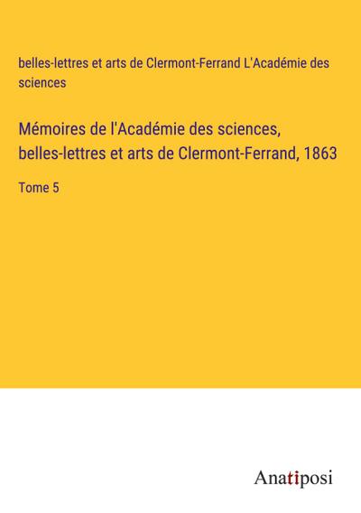 Mémoires de l’Académie des sciences, belles-lettres et arts de Clermont-Ferrand, 1863