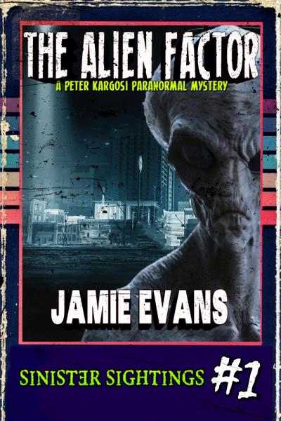 The Alien Factor (A Peter Kargosi Paranormal Mystery)
