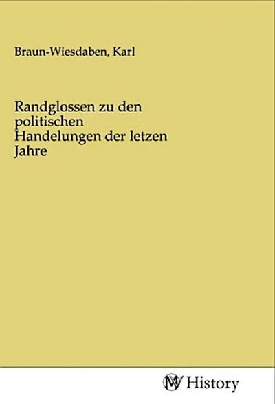 Randglossen zu den politischen Handelungen der letzen Jahre