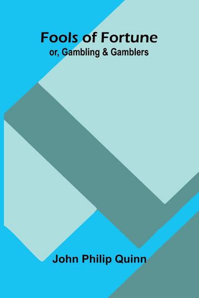 Fools of Fortune; or, Gambling and Gamblers