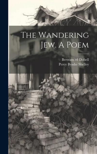 The Wandering Jew. A Poem
