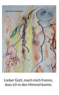 Lieber Gott, mach mich fromm, dass ich in den Himmel komm.