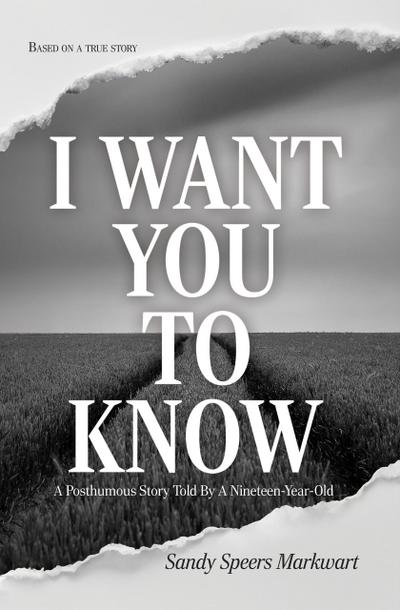 I Want You to Know: A Posthumous Story Told by a Nineteen-Year-Old