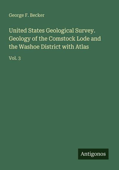 United States Geological Survey. Geology of the Comstock Lode and the Washoe District with Atlas