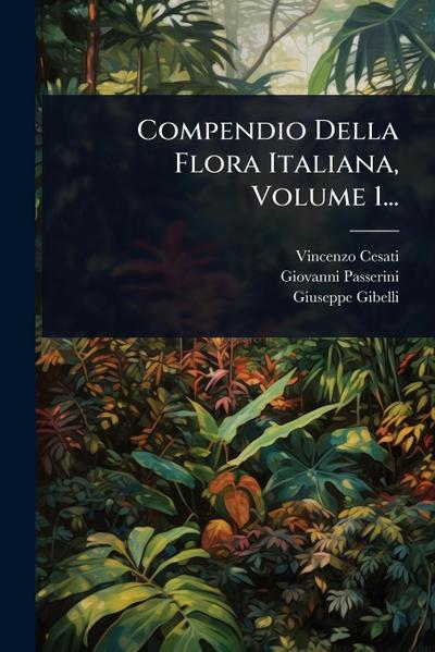 Compendio Della Flora Italiana, Volume 1...