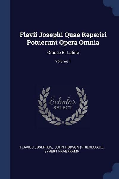 Flavii Josephi Quae Reperiri Potuerunt Opera Omnia