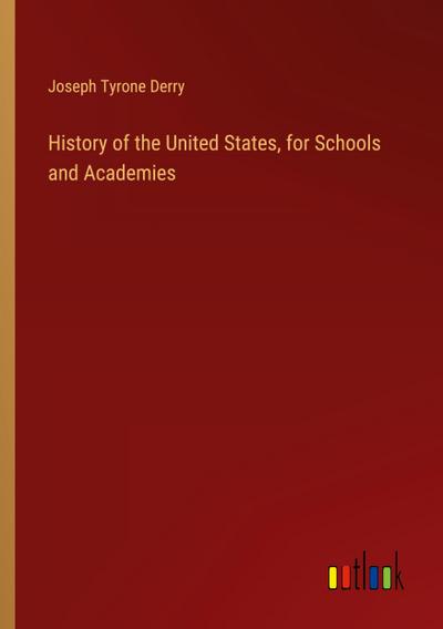 History of the United States, for Schools and Academies