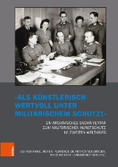 "Als künstlerisch wertvoll unter militärischem Schutz!" Ein archivisches Sachinventar zum militärischen Kunstschutz im Zweiten Weltkrieg