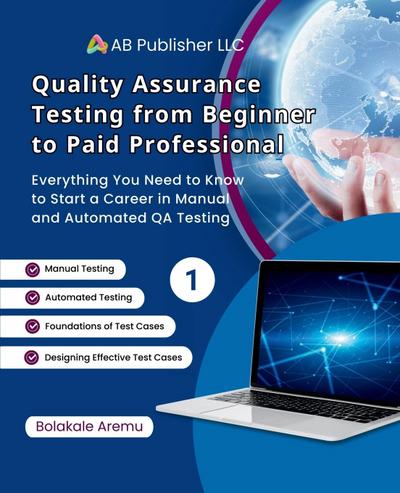 Quality Assurance Testing from Beginner to Paid Professional, 1