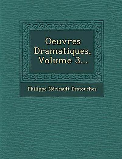 Oeuvres Dramatiques, Volume 3...