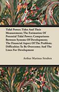 Tidal Power; Tides And Their Measurement; The Estimation Of Potential Tidal Power; Comparisons Between Systems Of Development; The Financial Aspect Of The Problem; Difficulties To Be Overcome; And The Lines For Development
