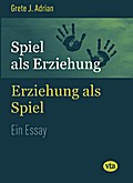 Spiel als Erziehung - Erziehung als Spiel