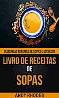 Livro de Receitas de Sopas: Deliciosas receitas de sopas e guisados