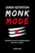 Semen Retention Monk Mode-Mastering the Art of Brahmacharya and Self-Control
