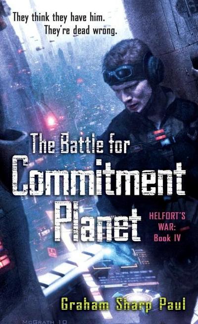 Helfort’s War Book 4: The Battle for Commitment Planet