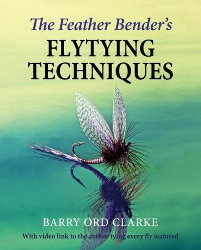 The Feather Bender’s Flytying Techniques