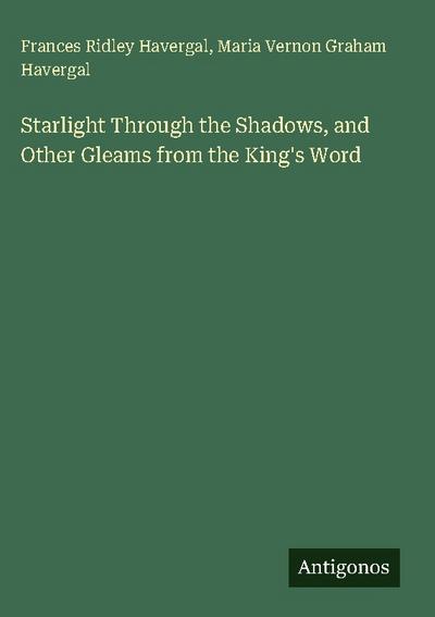 Starlight Through the Shadows, and Other Gleams from the King’s Word