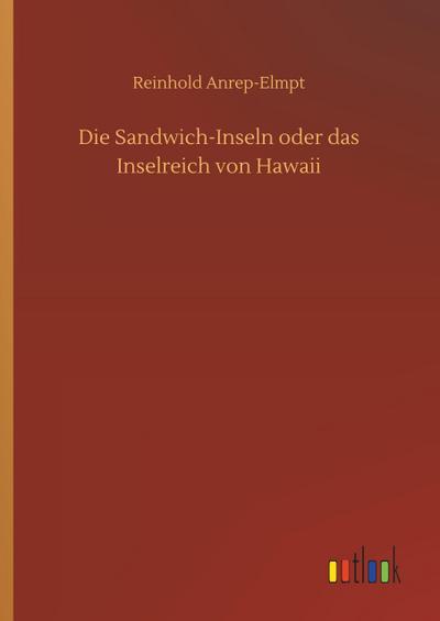 Die Sandwich-Inseln oder das Inselreich von Hawaii