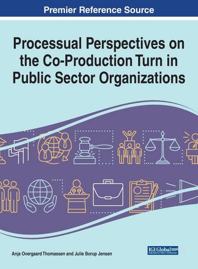 Processual Perspectives on the Co-Production Turn in Public Sector Organizations