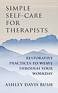 Simple Self-Care for Therapists: Restorative Practices to Weave Through Your Workday